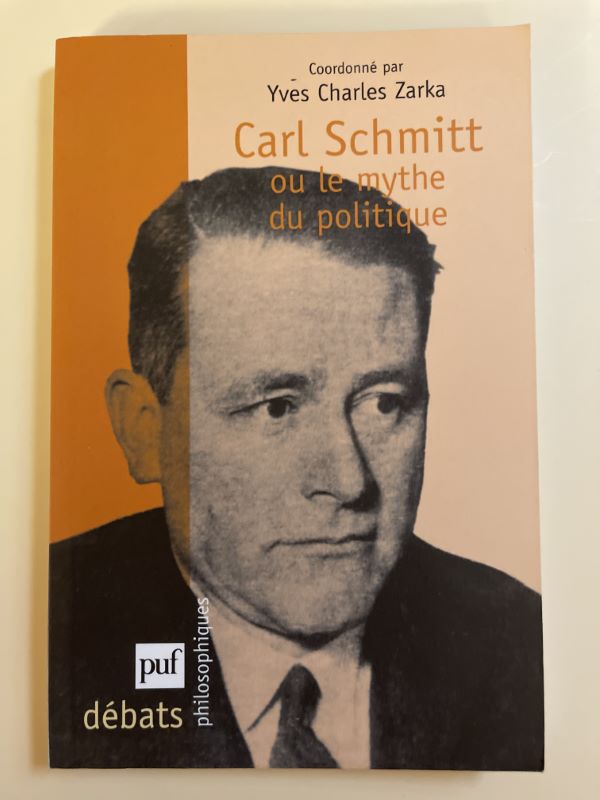 Carl Schmitt Ou Le Mythe Du Politique